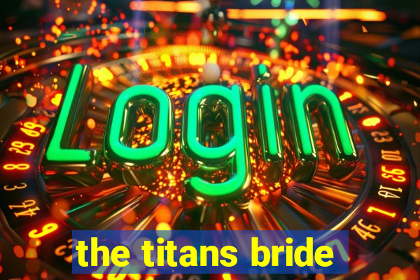 the titans bride